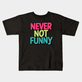 NEVER NOT FUNNY Colorful Bold Text Kids T-Shirt